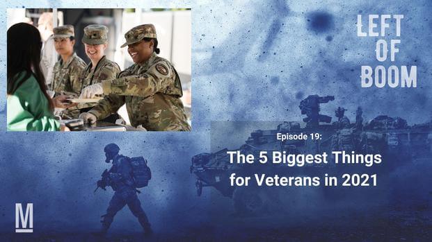 Left of Boom Episode 19: The 5 Biggest Things For Veterans in 2021
