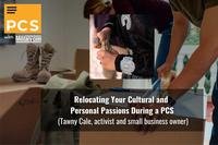 Relocating Your Cultural and Personal Passions During a PCS (Tawny Cale, activist and small business owner)